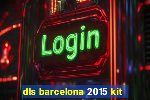 dls barcelona 2015 kit