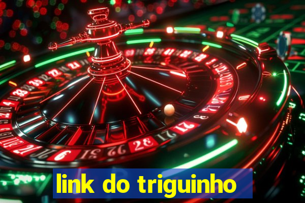 link do triguinho