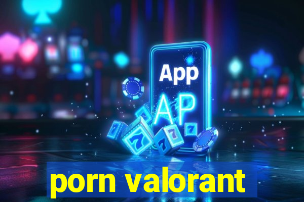 porn valorant