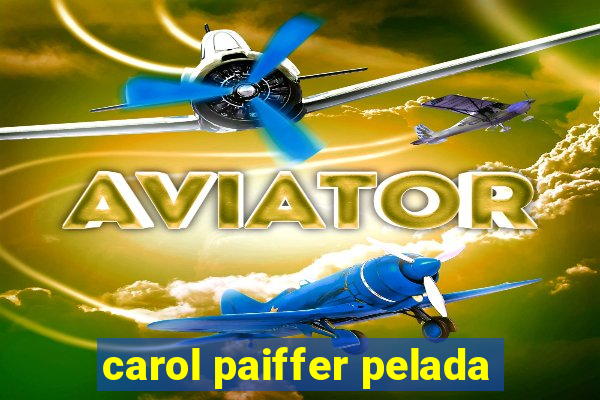 carol paiffer pelada