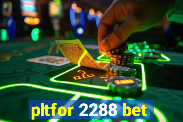 pltfor 2288 bet