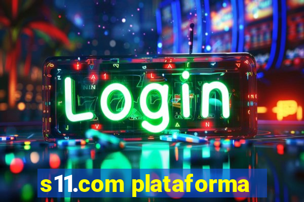 s11.com plataforma