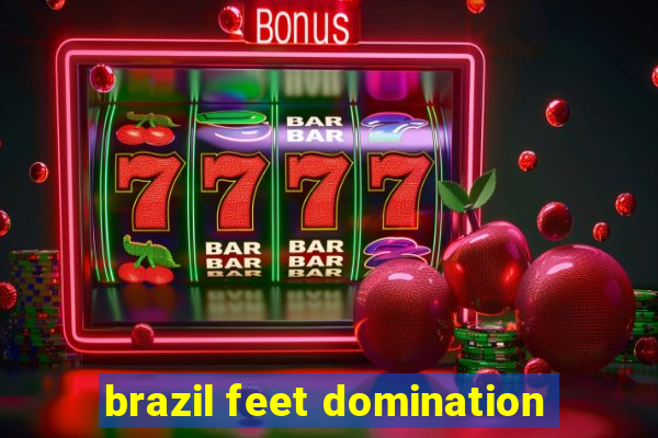 brazil feet domination