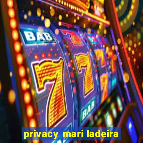 privacy mari ladeira