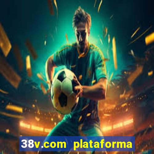 38v.com plataforma de jogos