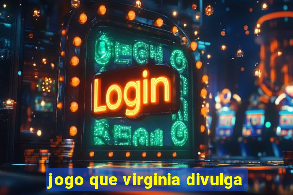 jogo que virginia divulga