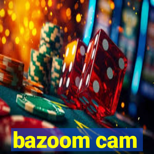 bazoom cam