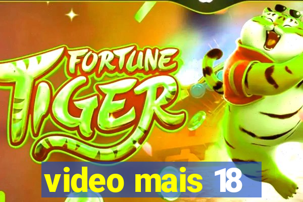 video mais 18