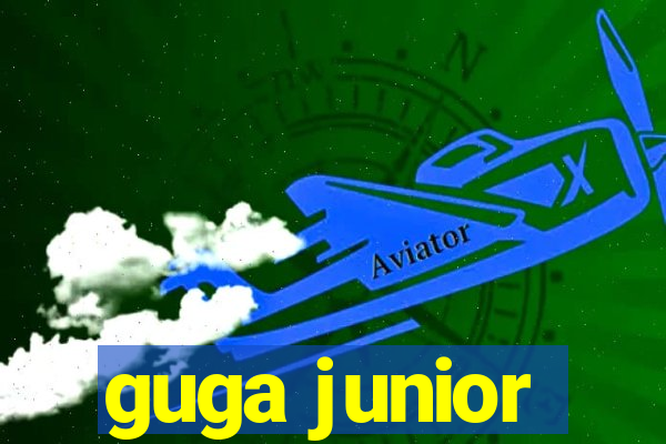 guga junior