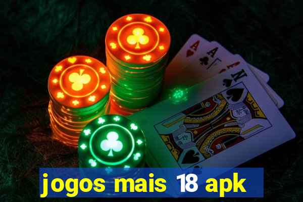 jogos mais 18 apk