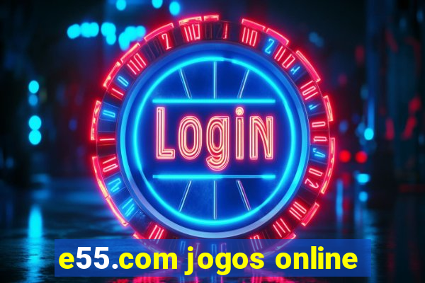 e55.com jogos online