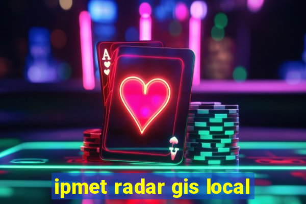 ipmet radar gis local