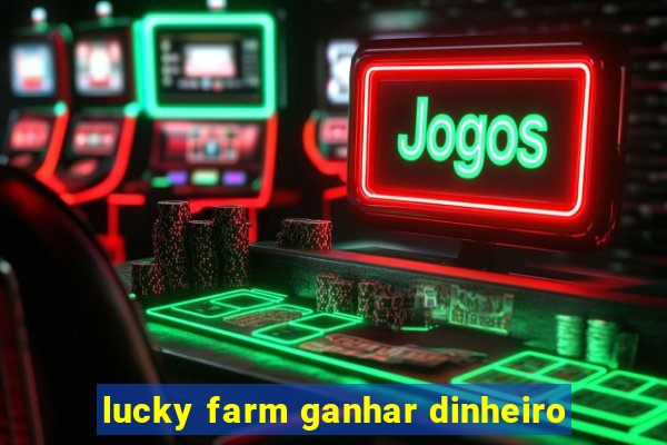 lucky farm ganhar dinheiro