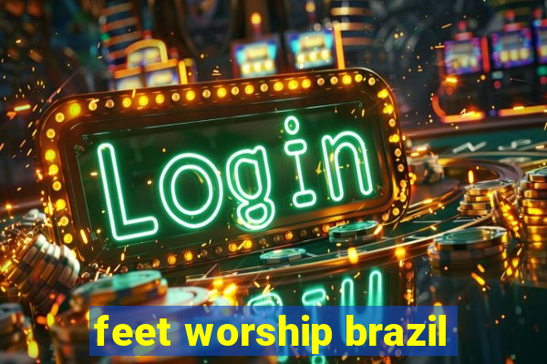 feet worship brazil