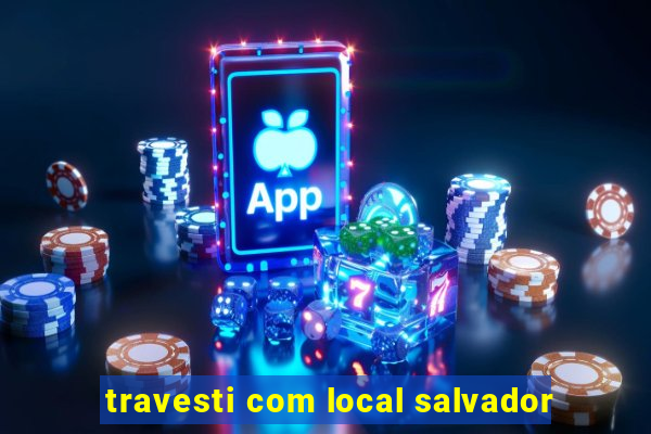 travesti com local salvador