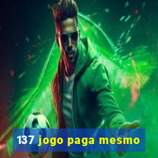 137 jogo paga mesmo