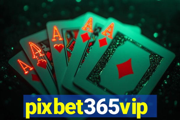 pixbet365vip