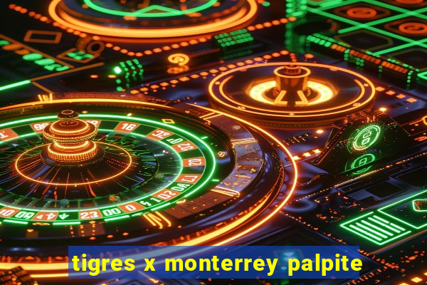 tigres x monterrey palpite