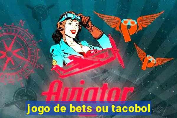 jogo de bets ou tacobol