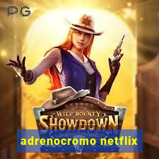 adrenocromo netflix