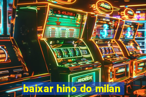 baixar hino do milan