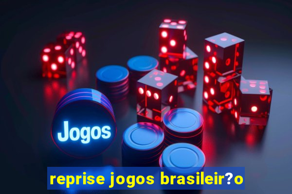 reprise jogos brasileir?o