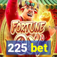 225 bet