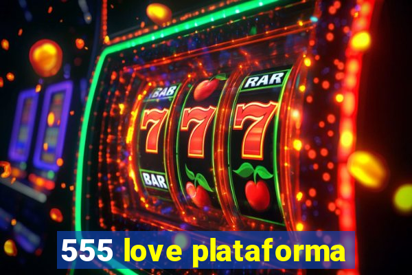 555 love plataforma