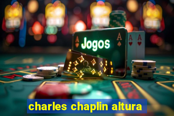 charles chaplin altura