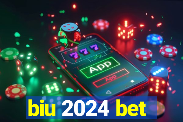 biu 2024 bet