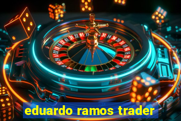 eduardo ramos trader