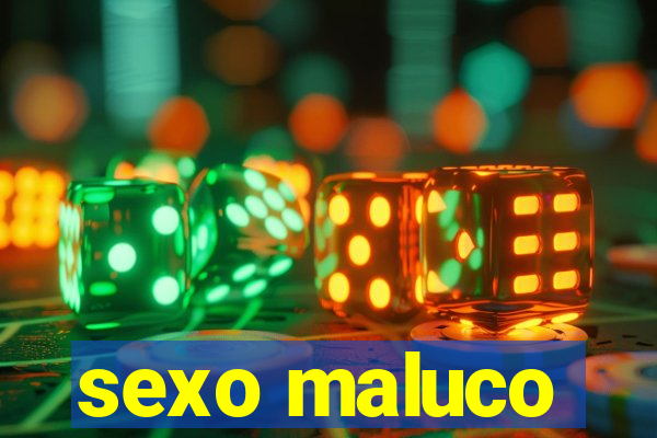 sexo maluco