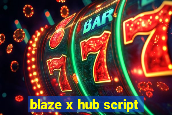 blaze x hub script