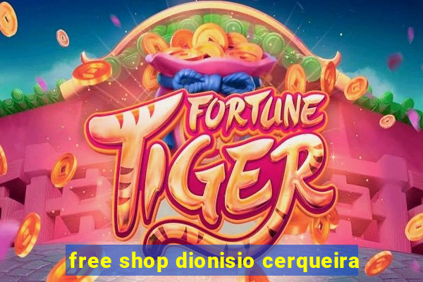 free shop dionisio cerqueira