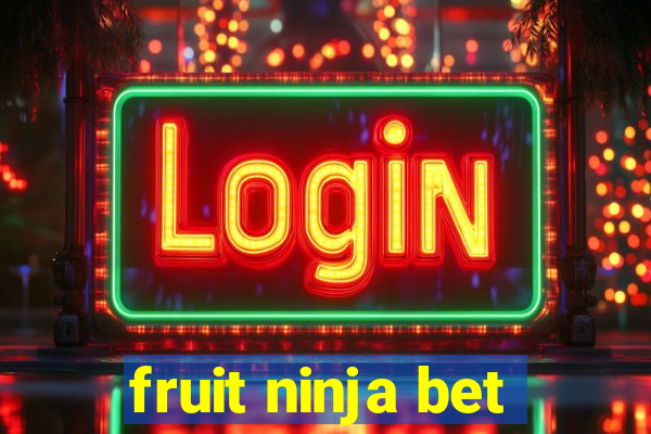 fruit ninja bet