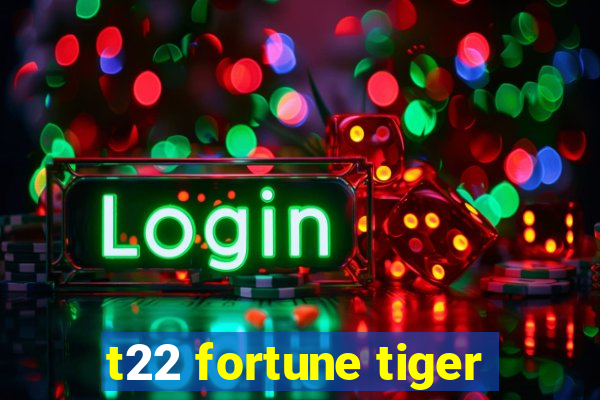 t22 fortune tiger