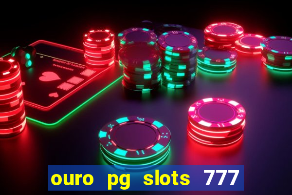 ouro pg slots 777 é confiável