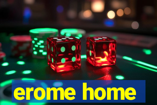 erome home