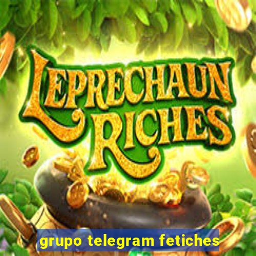 grupo telegram fetiches