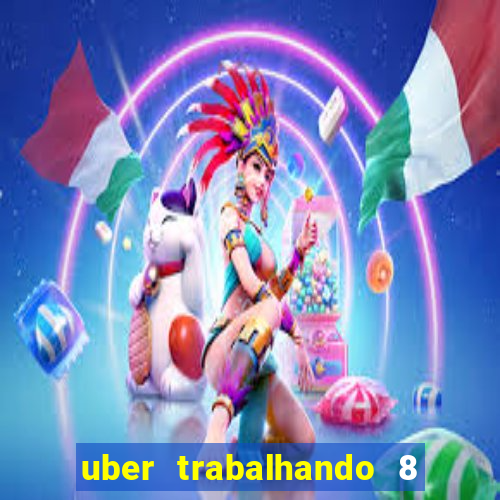 uber trabalhando 8 horas por dia