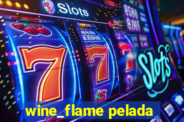 wine_flame pelada