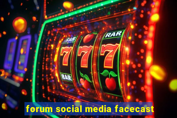 forum social media facecast