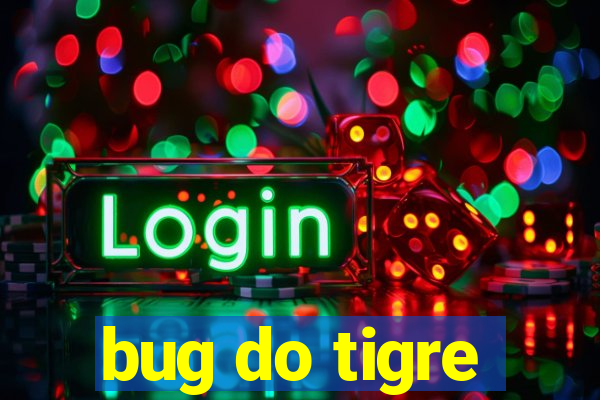 bug do tigre