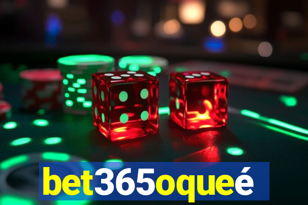 bet365oqueé