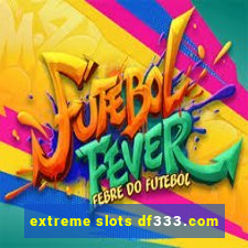 extreme slots df333.com