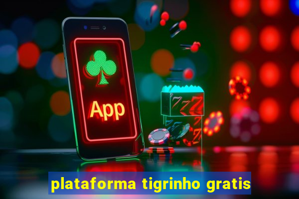 plataforma tigrinho gratis