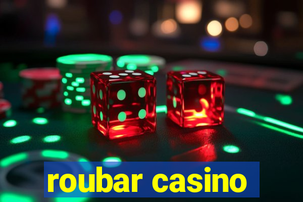 roubar casino