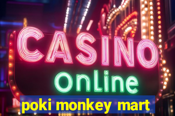 poki monkey mart