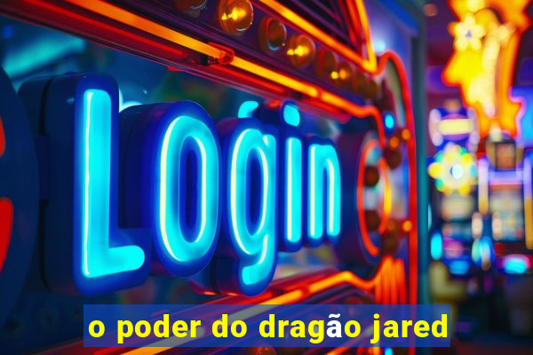 o poder do dragão jared