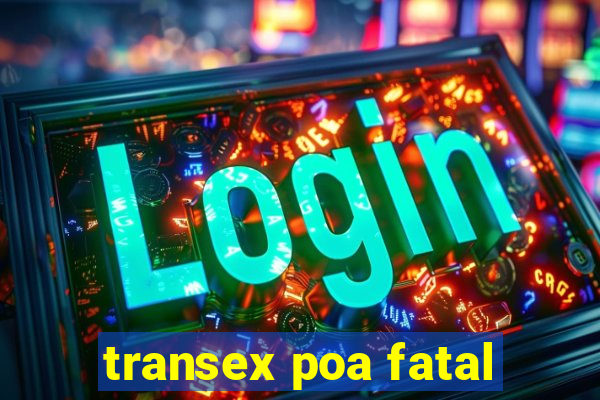 transex poa fatal